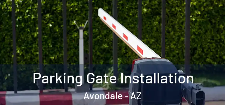 Parking Gate Installation Avondale - AZ